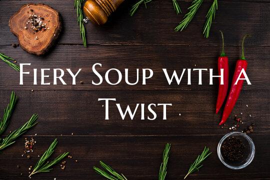 Fiery Soup with a Twist