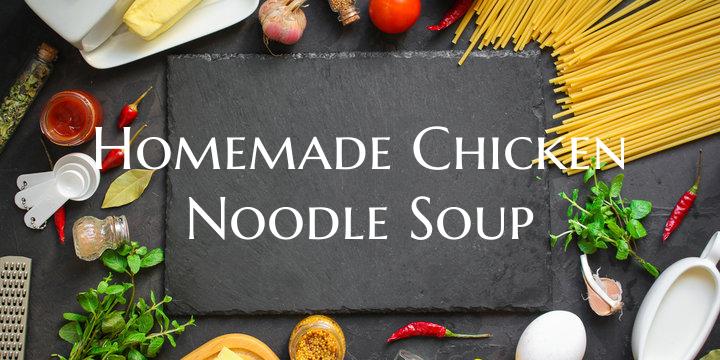 Homemade Chicken Noodle Soup